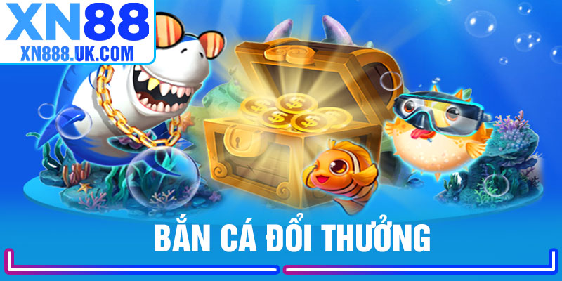 Bắn Cá Đổi Thưởng