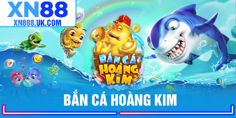 Bắn Cá Hoàng Kim